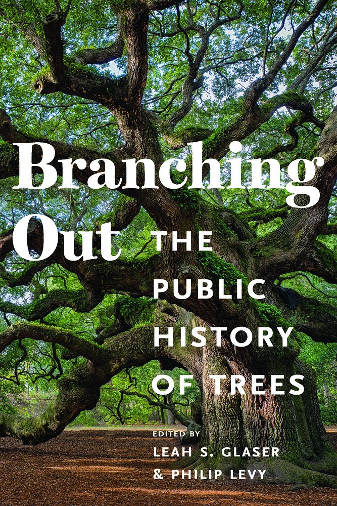 Branching Out: The Public History of Trees (Public History in Historical Perspective)